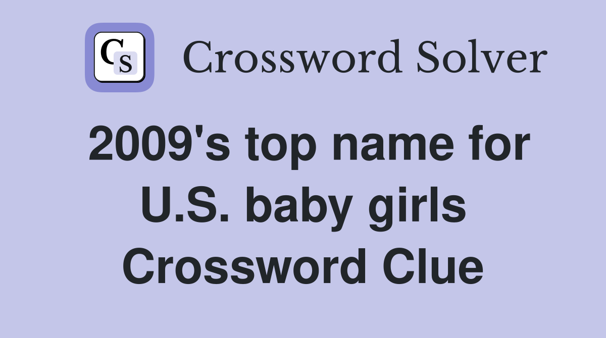 2009's top name for U.S. baby girls Crossword Clue Answers